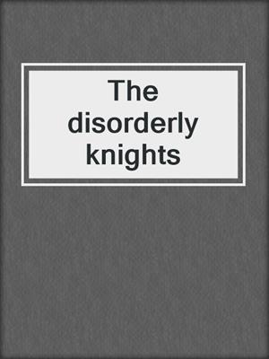 The disorderly knights