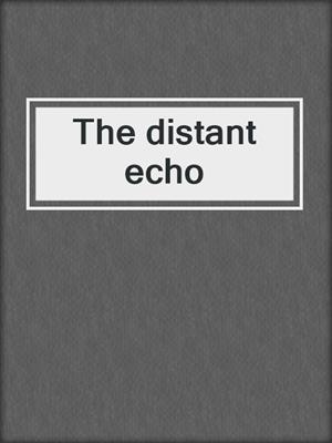 The distant echo