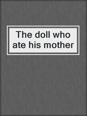 The doll who ate his mother