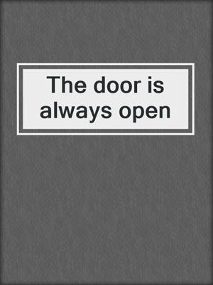 The door is always open