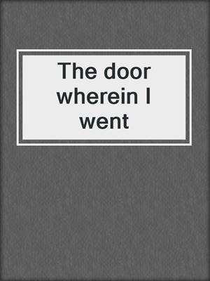 The door wherein I went