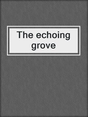 The echoing grove