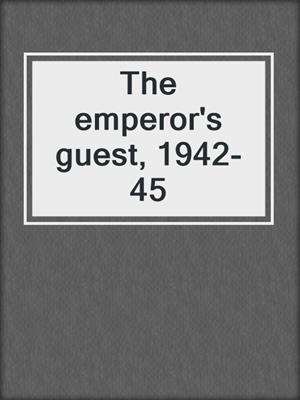 The emperor's guest, 1942-45
