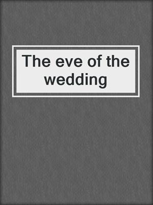 The eve of the wedding