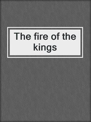 The fire of the kings