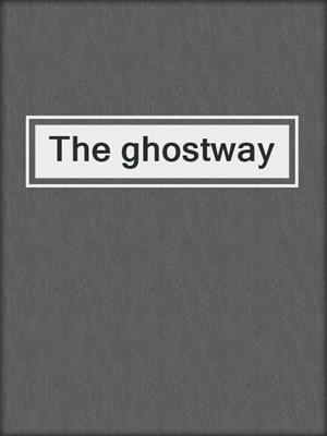 The ghostway