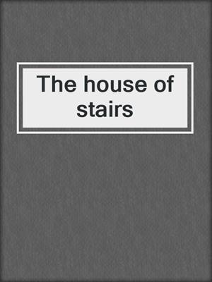 The house of stairs