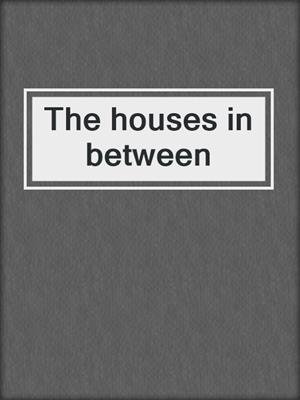 The houses in between