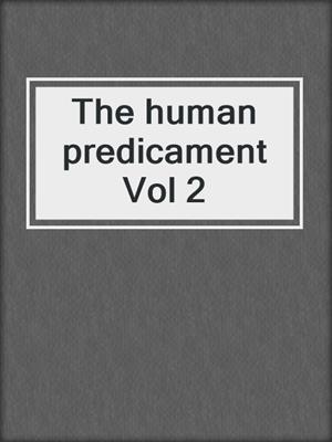 The human predicament Vol 2