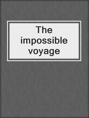 The impossible voyage