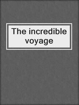 The incredible voyage