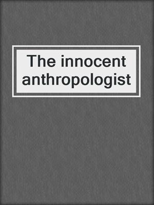 The innocent anthropologist