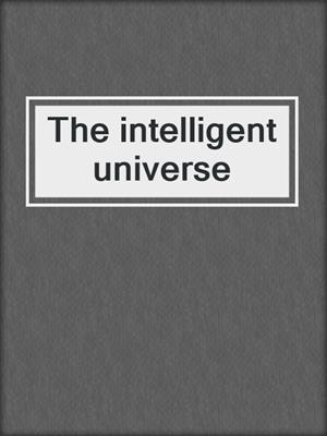 The intelligent universe