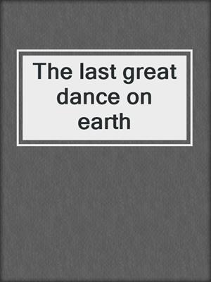 The last great dance on earth
