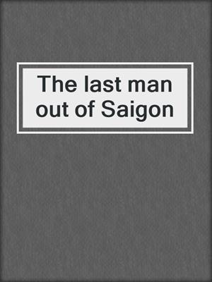 The last man out of Saigon