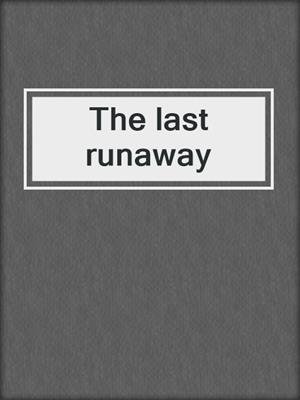 The last runaway