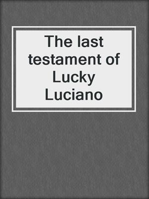 The last testament of Lucky Luciano