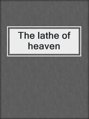The lathe of heaven