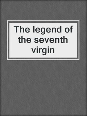 The legend of the seventh virgin