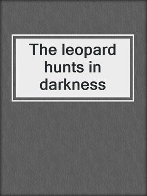 The leopard hunts in darkness
