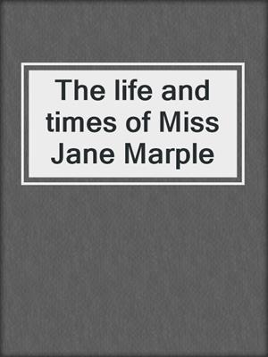 The life and times of Miss Jane Marple