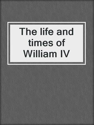 The life and times of William IV