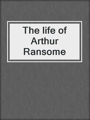 The life of Arthur Ransome