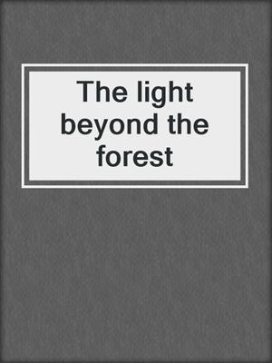 The light beyond the forest