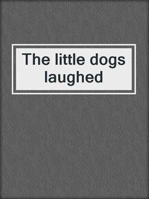 The little dogs laughed