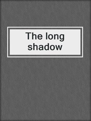 The long shadow