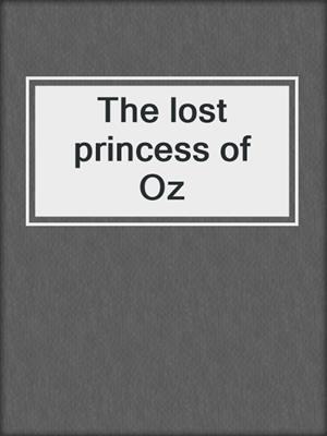 The lost princess of Oz