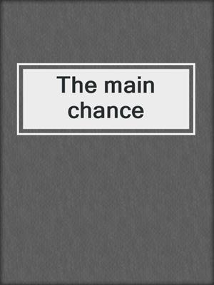 The main chance