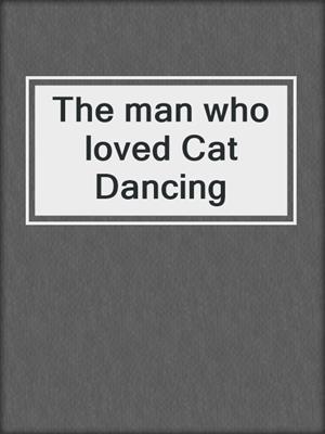 The man who loved Cat Dancing