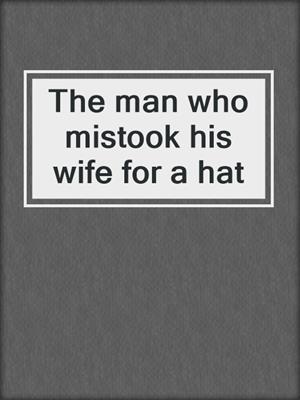 The man who mistook his wife for a hat