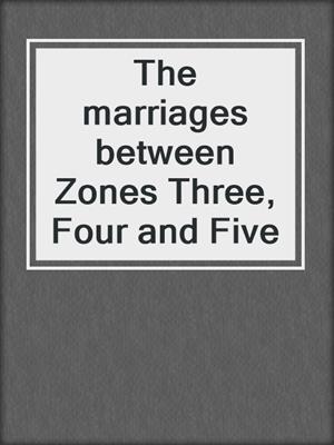 The marriages between Zones Three, Four and Five