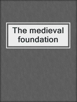The medieval foundation