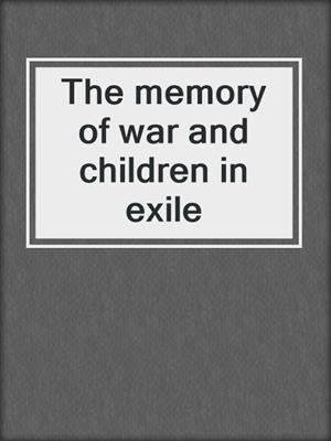 The memory of war and children in exile