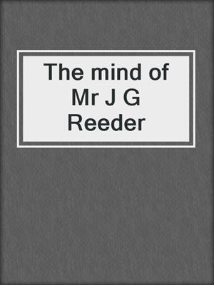 The mind of Mr J G Reeder