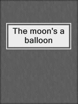 The moon's a balloon