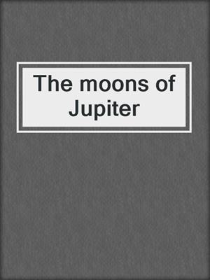 The moons of Jupiter