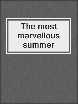 The most marvellous summer