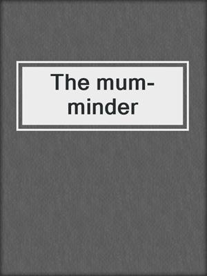 The mum-minder