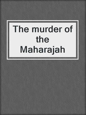The murder of the Maharajah