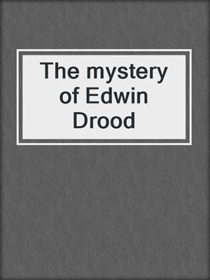 The mystery of Edwin Drood