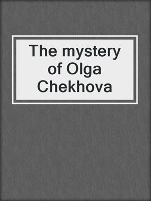 The mystery of Olga Chekhova