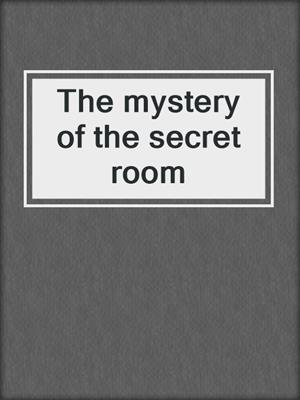 The mystery of the secret room