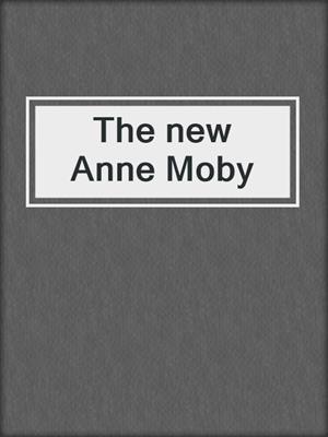 The new Anne Moby