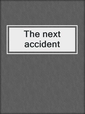 The next accident