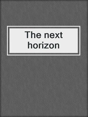 The next horizon