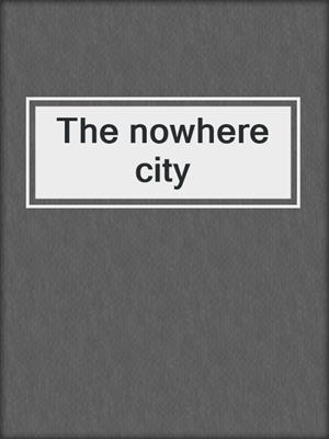 The nowhere city